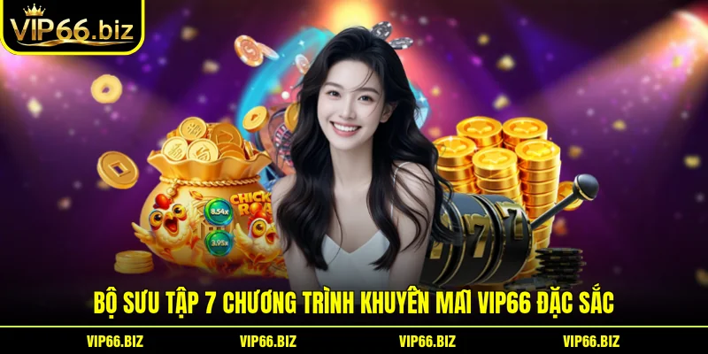 Bộ sưu tập 7 chương trình khuyến mãi VIP66 đặc sắc