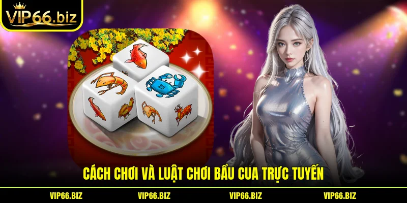 Cách chơi và luật chơi bầu cua trực tuyến